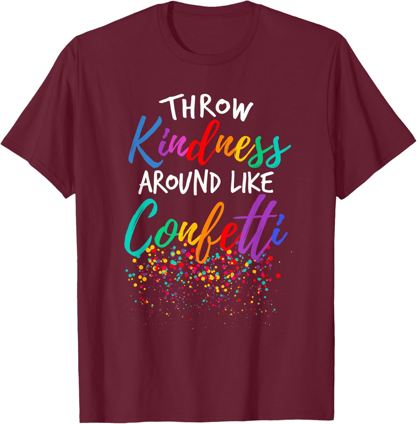 Throw Kindness Around Like Confetti Kind Teacher Kid T-Shirt - T-Shirt | Maroon