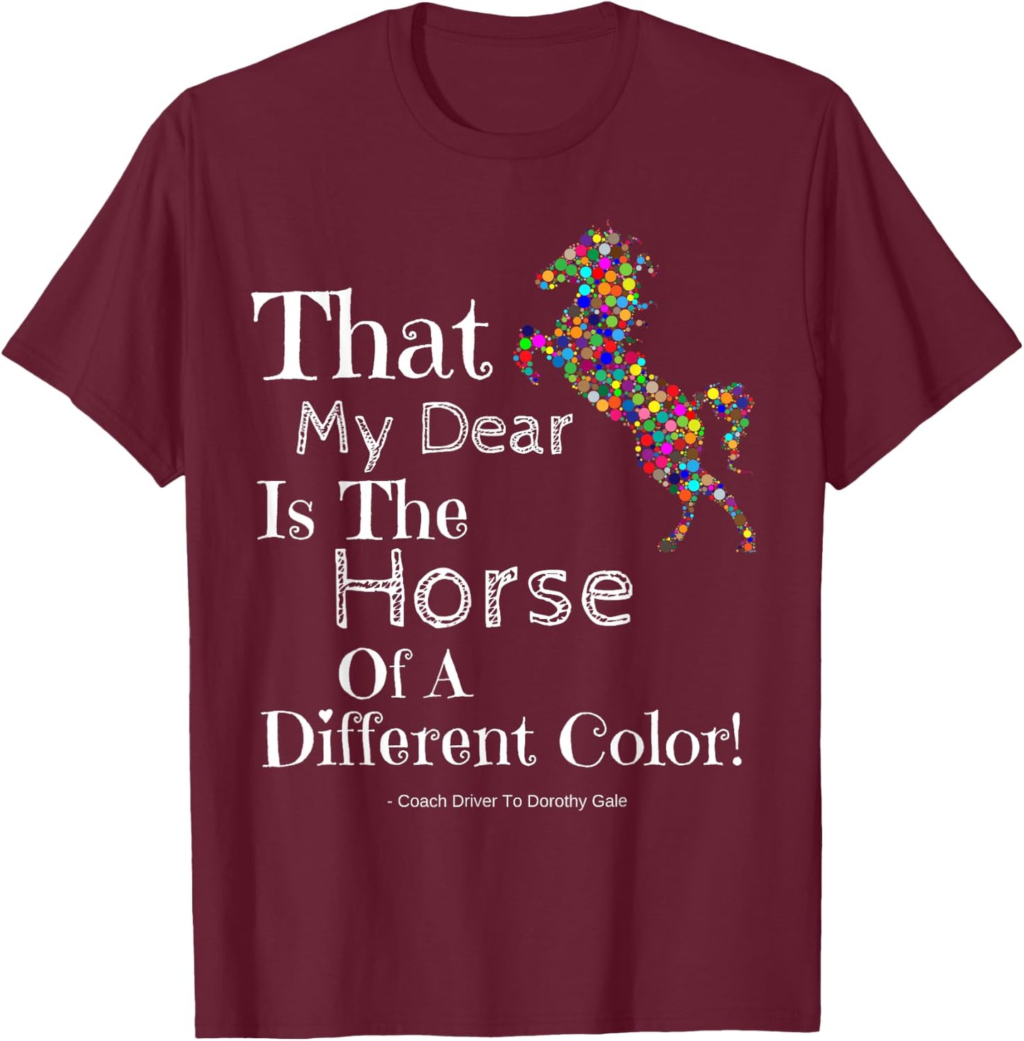 Wizard Of Oz Quote Horse Of A Different Color Shirt Dorothy T-Shirt - T-Shirt | Maroon