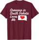 Someone in South Dakota Loves Me | Precious Gift :) T-Shirt - T-Shirt | Maroon