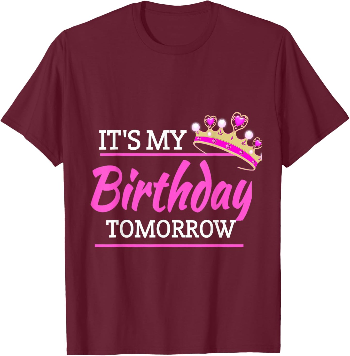 It's My Birthday Tomorrow Birthday T-Shirt - T-Shirt | Maroon