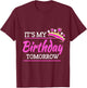 It's My Birthday Tomorrow Birthday T-Shirt - T-Shirt | Maroon