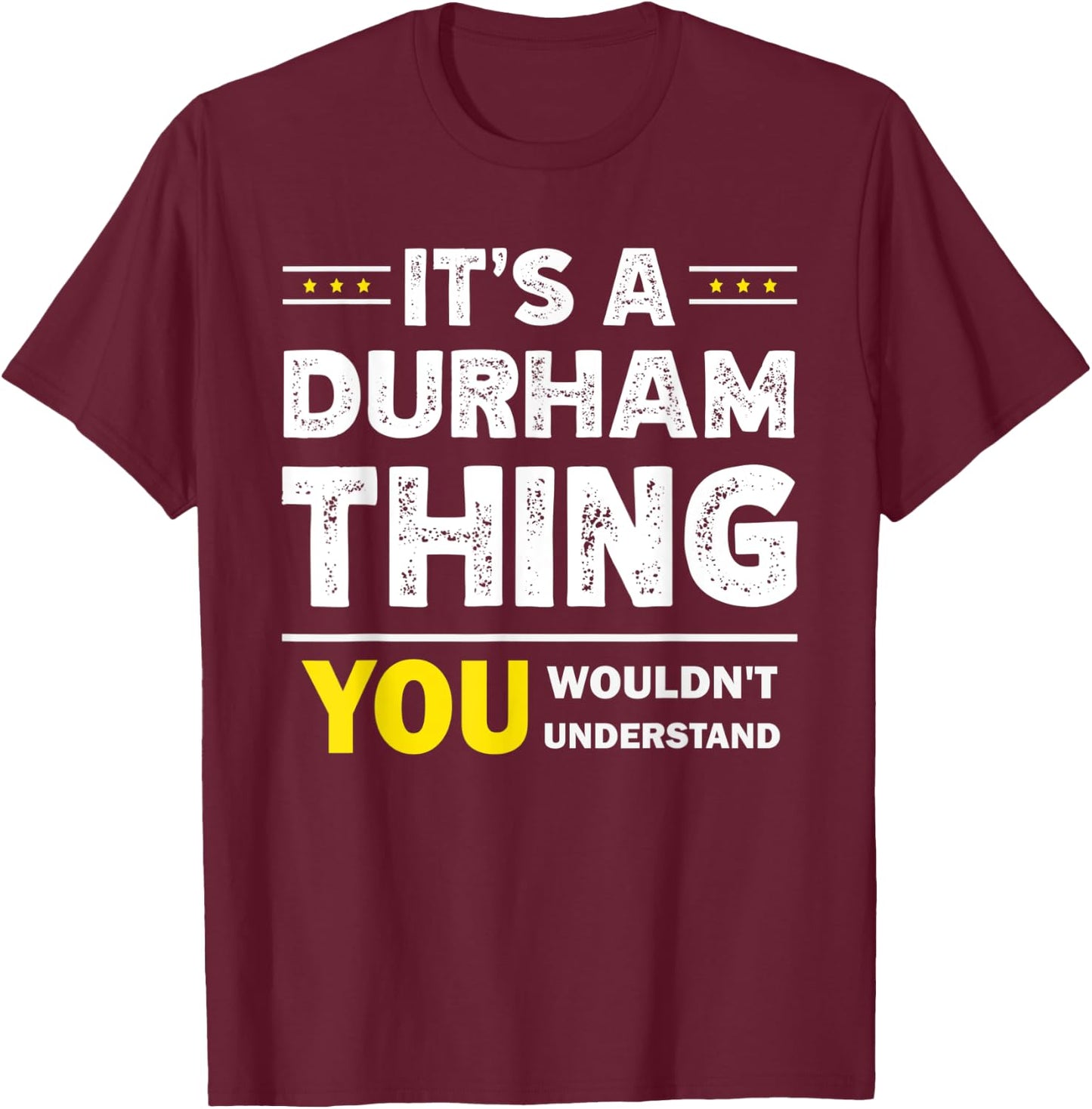 It's A Durham Thing You Wouldn't Understand Family Name T-Shirt - T-Shirt | Maroon