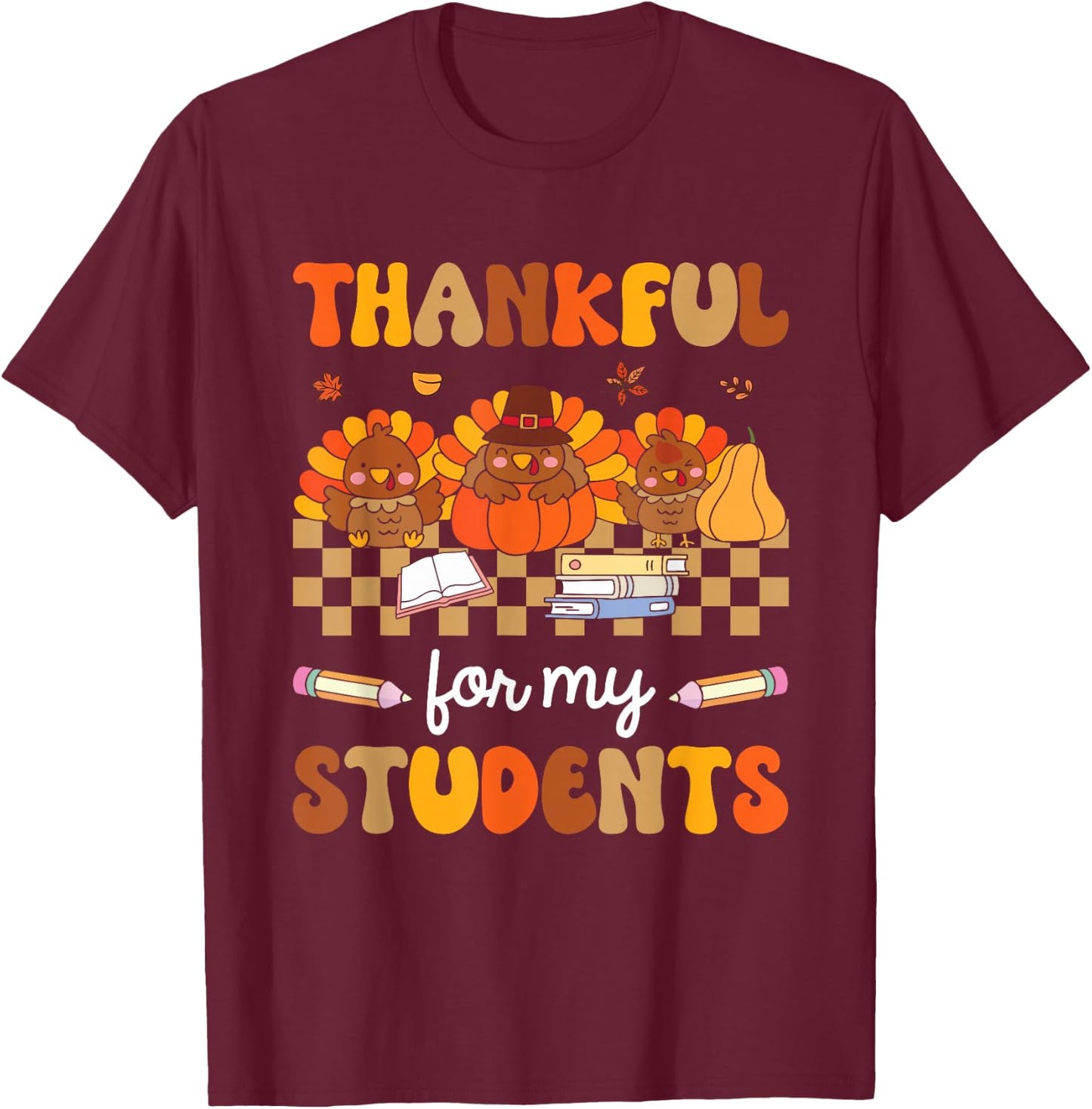 Thankful For My Students Turkey Pumpkin Thanksgiving Fall T-Shirt - T-Shirt | Maroon
