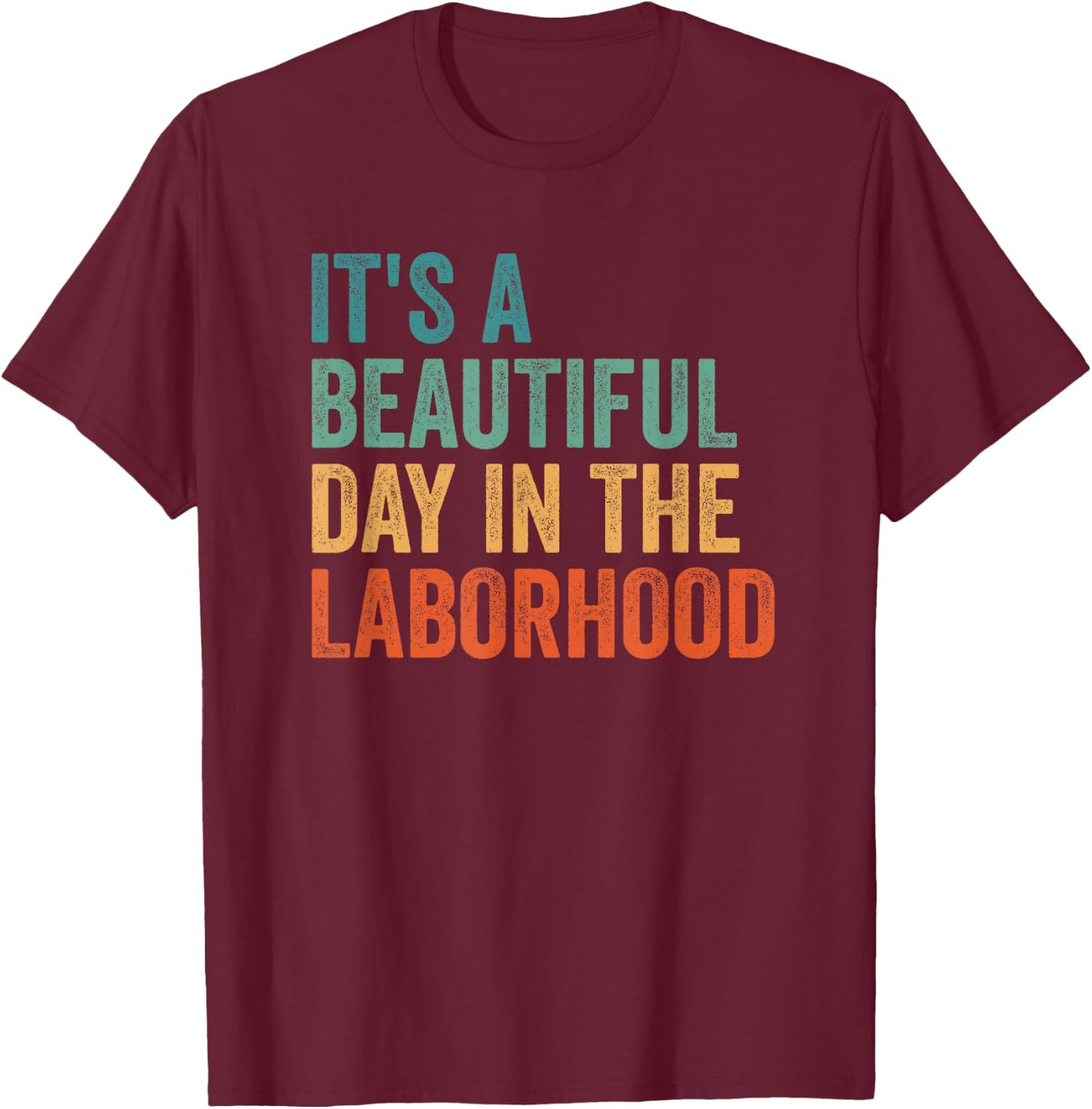 It's A Beautiful Day In the Laborhood OB Doctor Obgyn T-Shirt - T-Shirt | Maroon