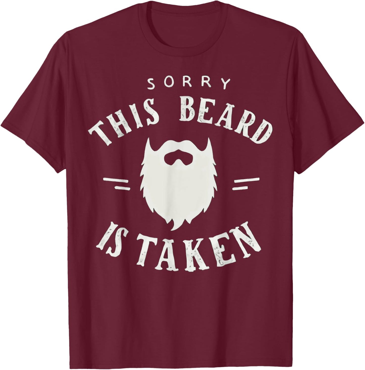 Sorry This Beard Is Taken Beard Funny Valentines T-Shirt - T-Shirt | Maroon