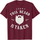 Sorry This Beard Is Taken Beard Funny Valentines T-Shirt - T-Shirt | Maroon
