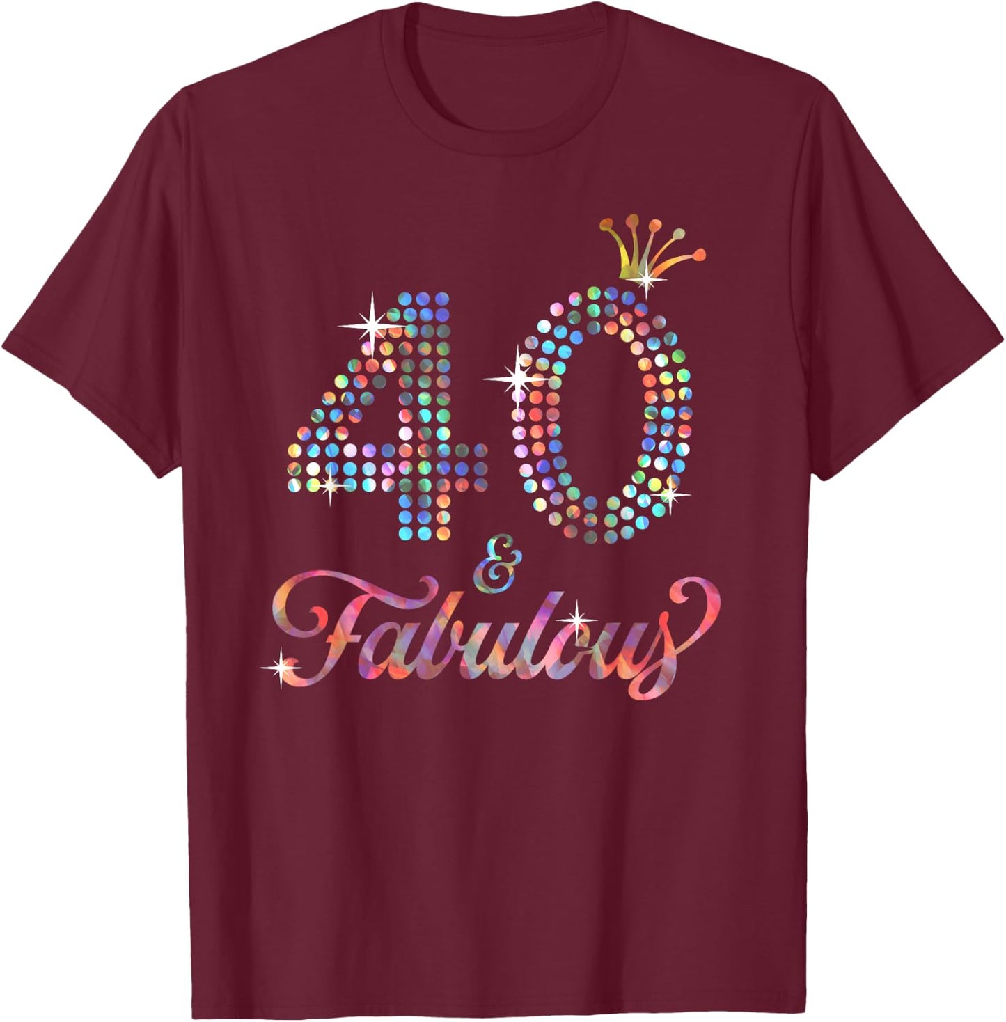 40 & Fabulous 40th Celebration For Ladies T-Shirt - T-Shirt | Maroon