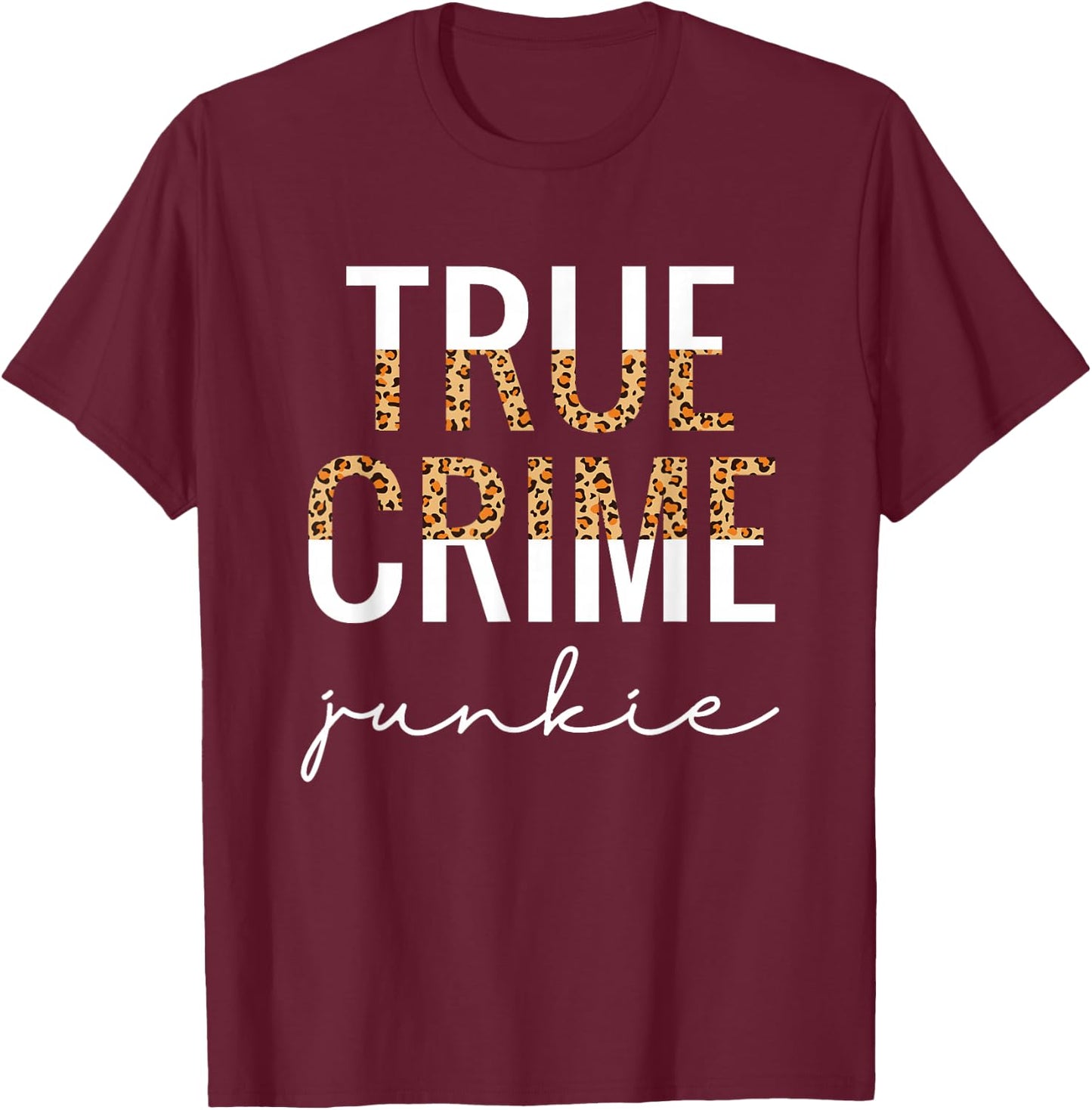 True Crime Junkie Shirt Leopard Print True Crime Lover Gift T-Shirt - T-Shirt | Maroon