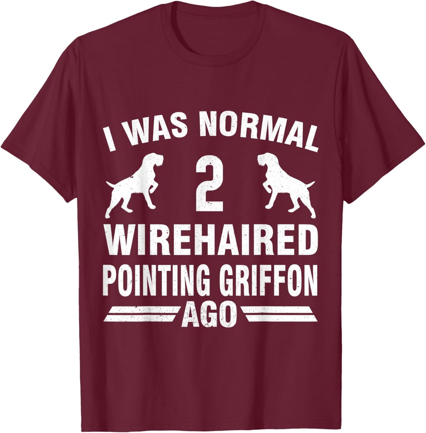 I Was Normal 2 Wirehaired Pointing Griffon Ago T-Shirt - T-Shirt | Maroon