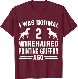 I Was Normal 2 Wirehaired Pointing Griffon Ago T-Shirt - T-Shirt | Maroon