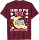 Cute PJ Teen Boys PJs Girls PJs Funny This Is My Seal Pajama T-Shirt - T-Shirt | Maroon