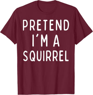 Funny Halloween Costume - Pretend I'm a Squirrel T-Shirt - T-Shirt | Maroon
