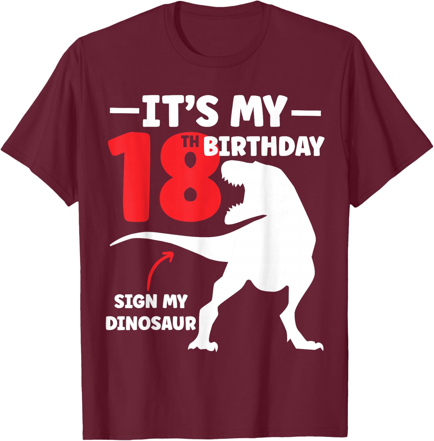Its My 18th Birthday Sign My Shirt - Dinosaur Theme T-Shirt - T-Shirt | Maroon