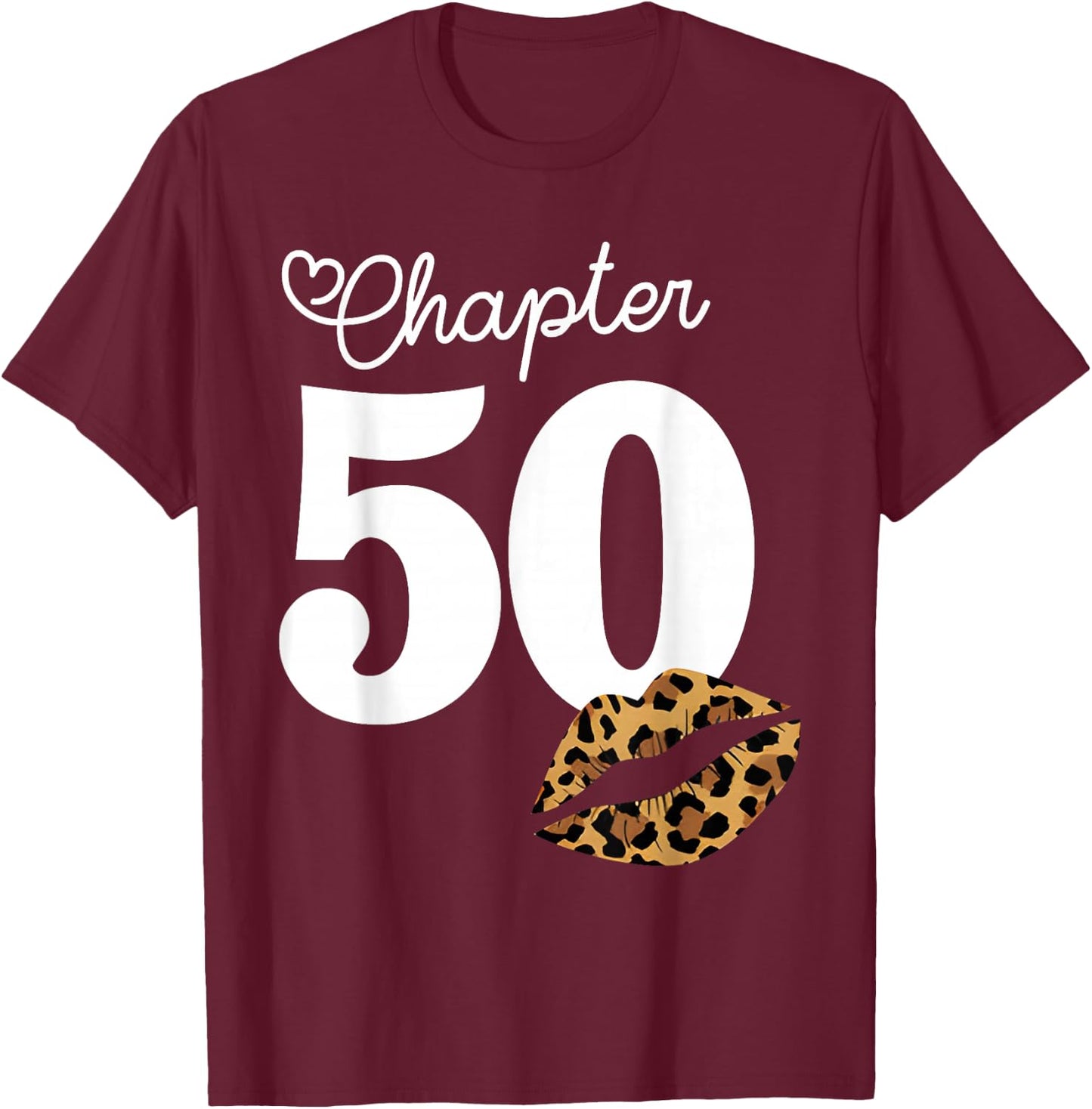 Chapter 50 Leopard Lips 50th Birthday Chapter 50 Years Old T-Shirt - T-Shirt | Maroon