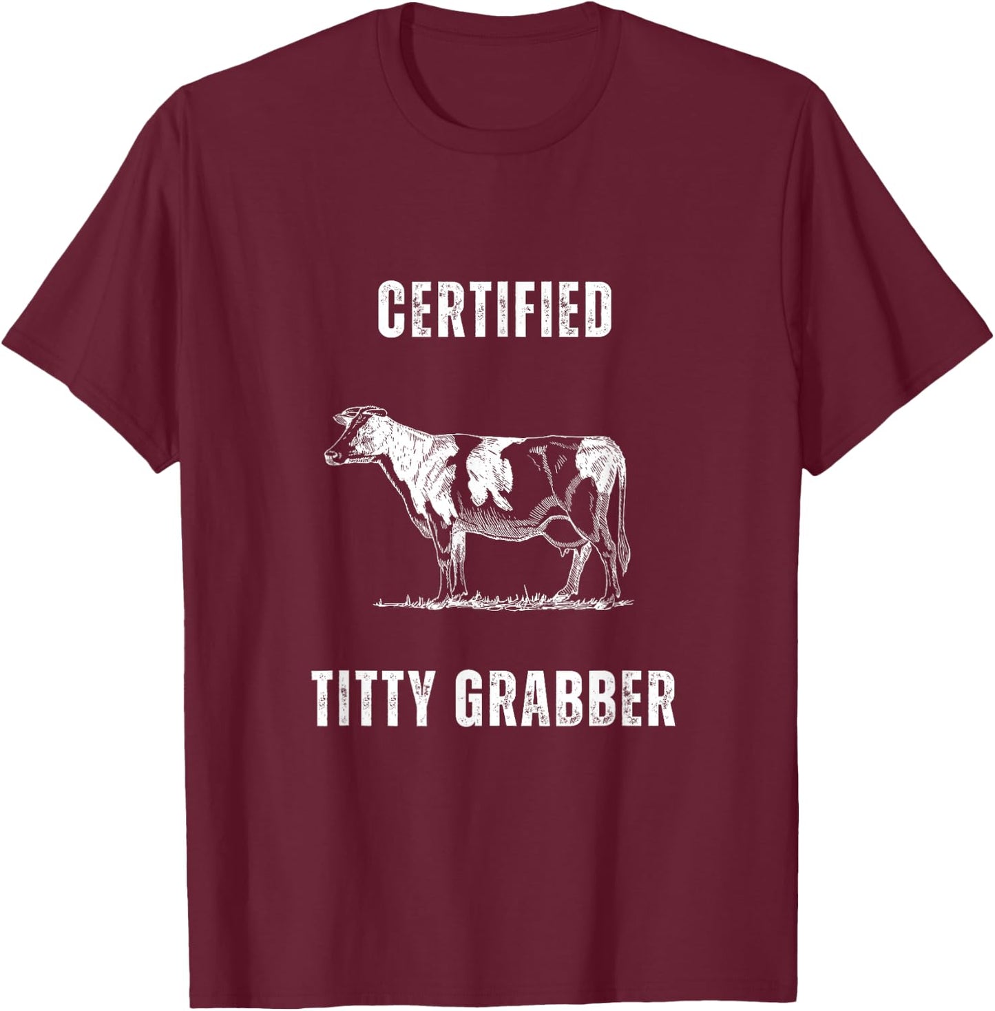 Funny Dairy Cow Farmer Certified Titty Grabber T-Shirt - T-Shirt | Maroon