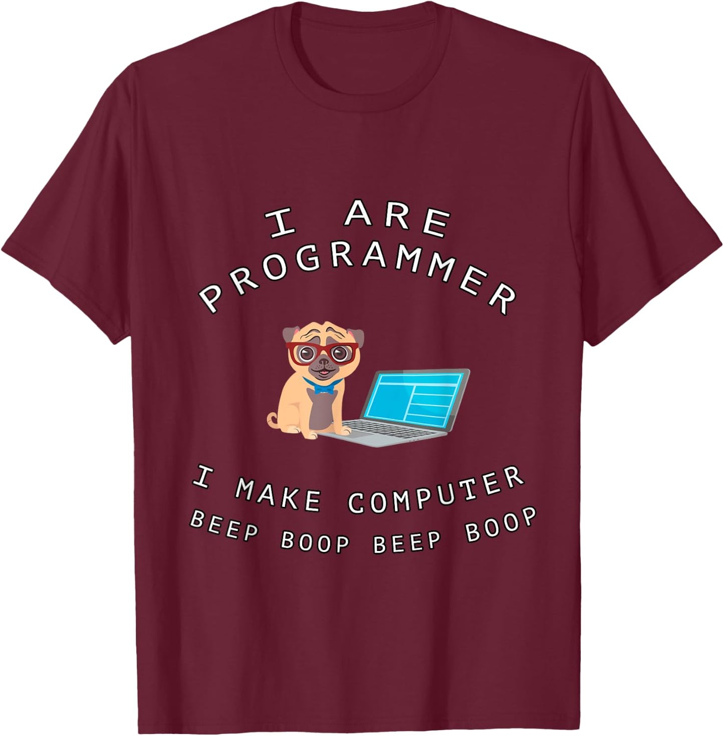I Are Programmer I Make Computer Beep Boop Funny Dog Pug Pet Men Women Kids T-Shirt - T-Shirt | Maroon