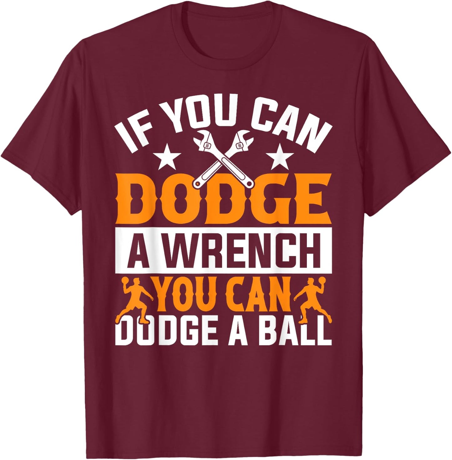 If You Can Dodge A Wrench You Can Dodge A Ball Dodgeball T-Shirt - T-Shirt | Maroon