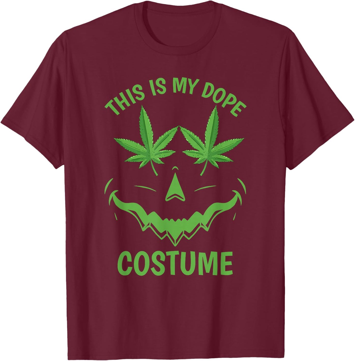 This Is My Dope Costume Weed Halloween Stoner Marijuana T-Shirt - T-Shirt | Maroon