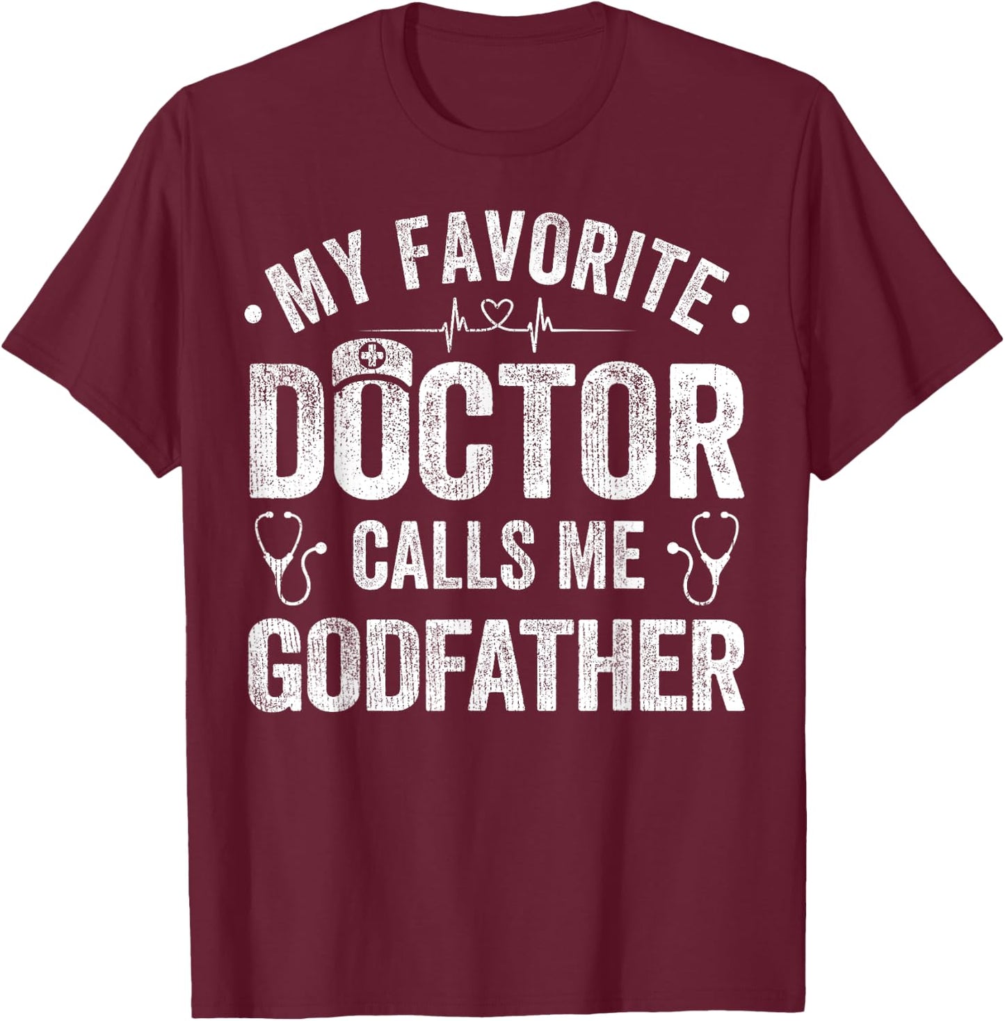 My Favorite Doctor Calls Me Godfather Father's Day T-Shirt - T-Shirt | Maroon