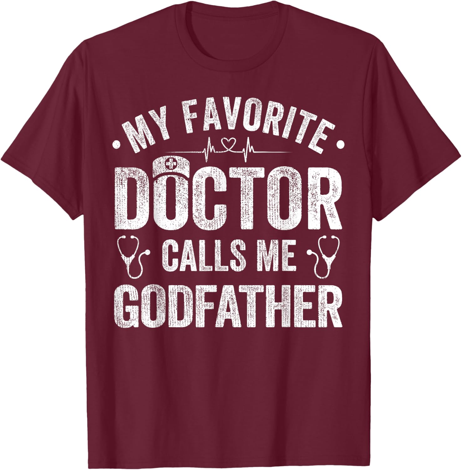 My Favorite Doctor Calls Me Godfather Father's Day T-Shirt - T-Shirt | Maroon