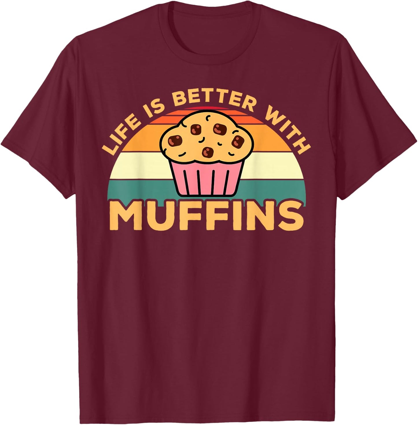 Life is Better with Muffins | Funny Muffin Baker Design T-Shirt - T-Shirt | Maroon