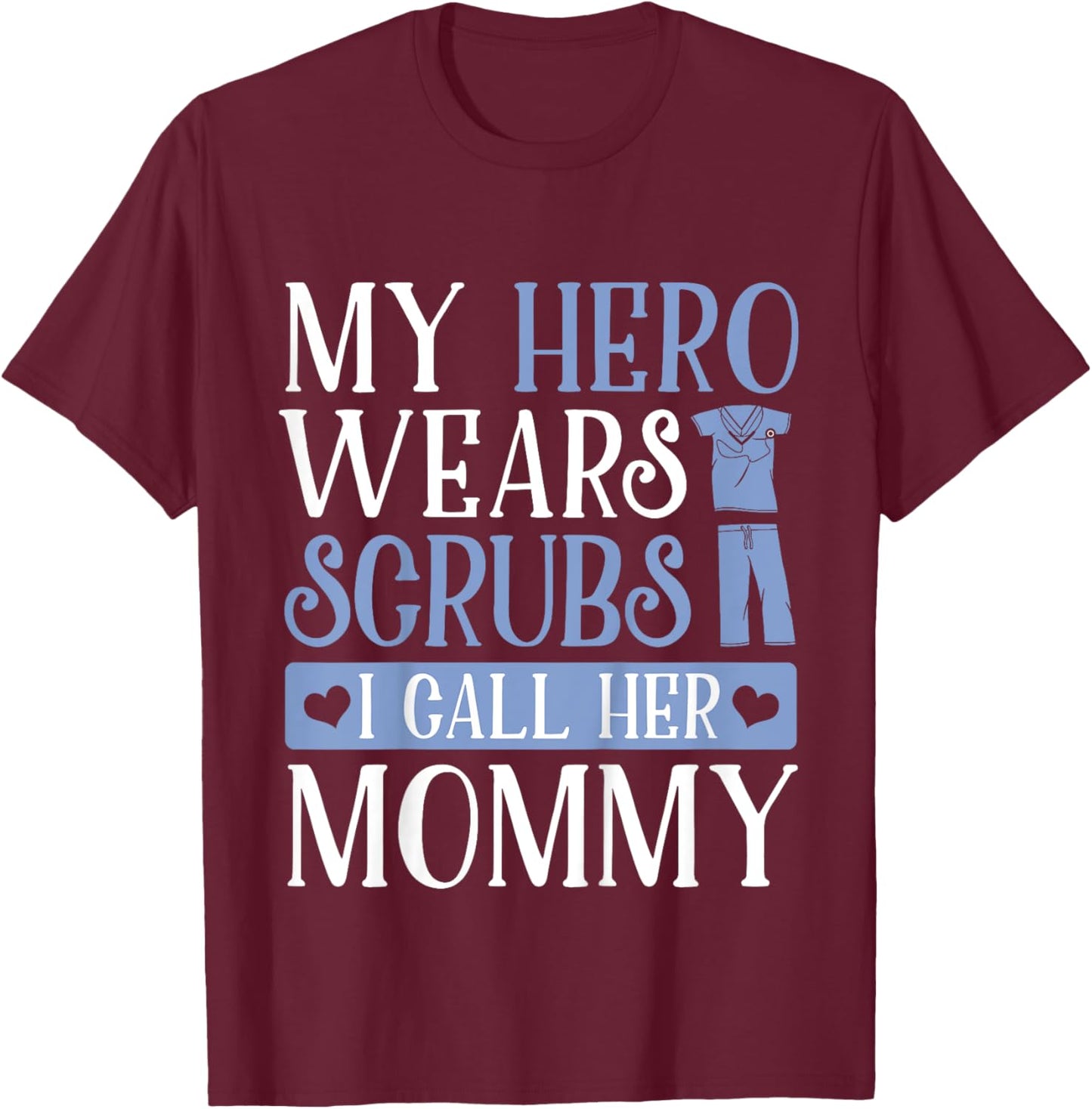 My Hero Wears Scrubs I Call Her Mommy Adorable Kids Shirt T-Shirt - T-Shirt | Maroon