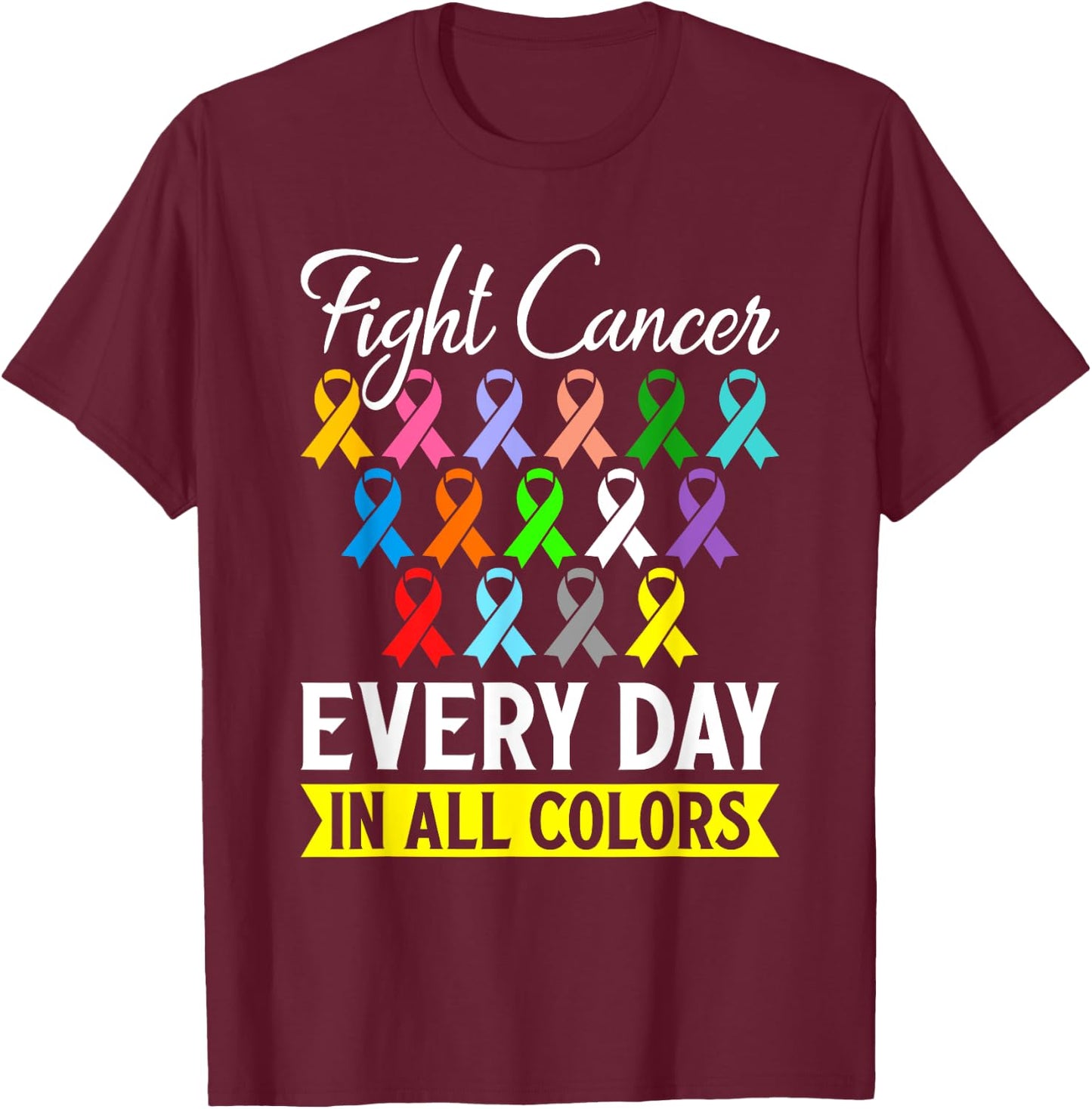 Fight Cancer Every Day In All Color T-Shirt - T-Shirt | Maroon