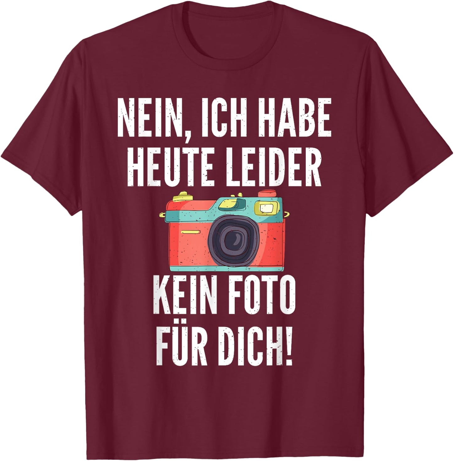 Nein ich habe heute leider kein Foto für dich Fotograf T-Shirt - T-Shirt | Maroon