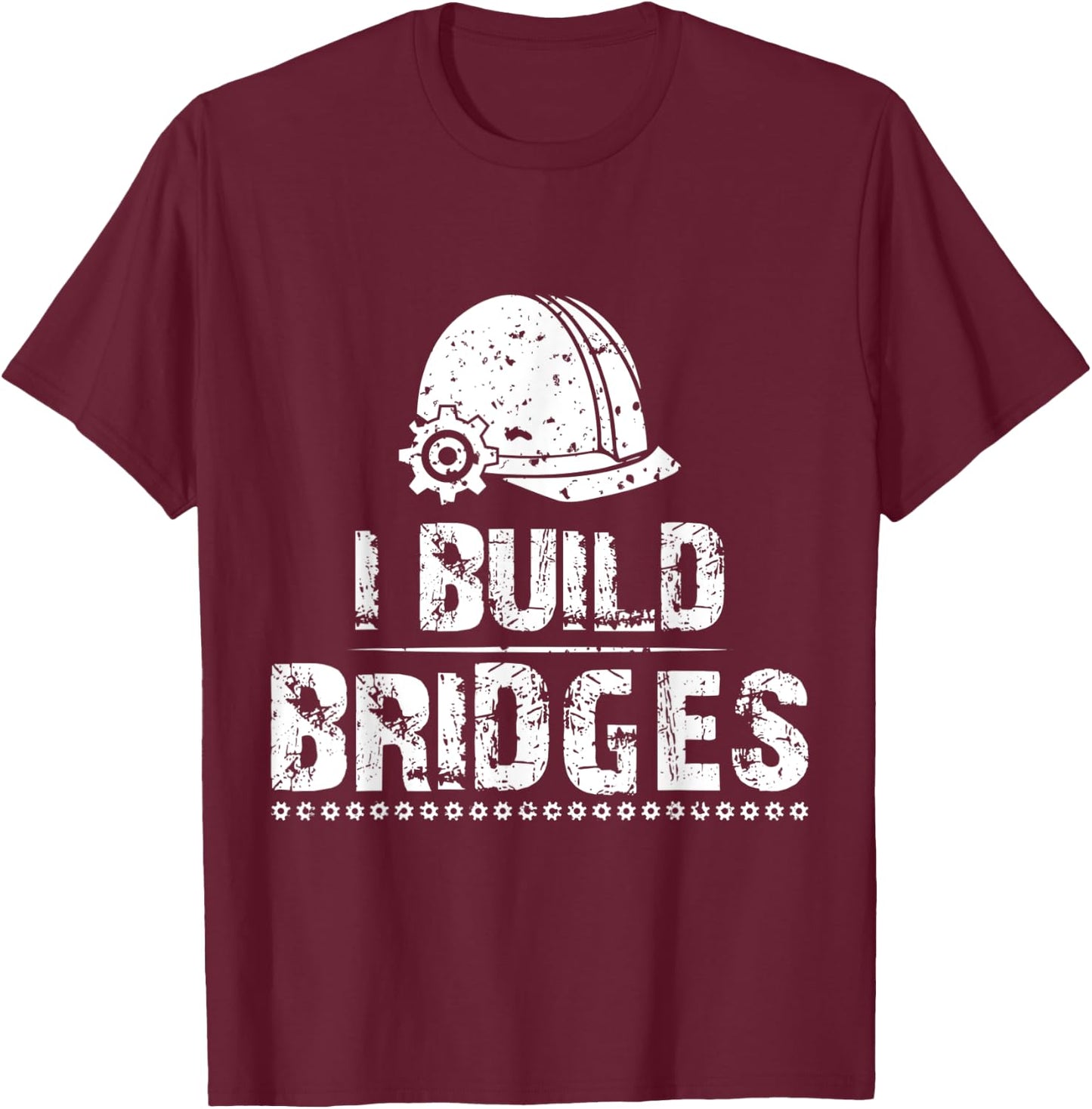I Build Bridges Civil Engineer | Funny Joke Gift Men Women T-Shirt - T-Shirt | Maroon