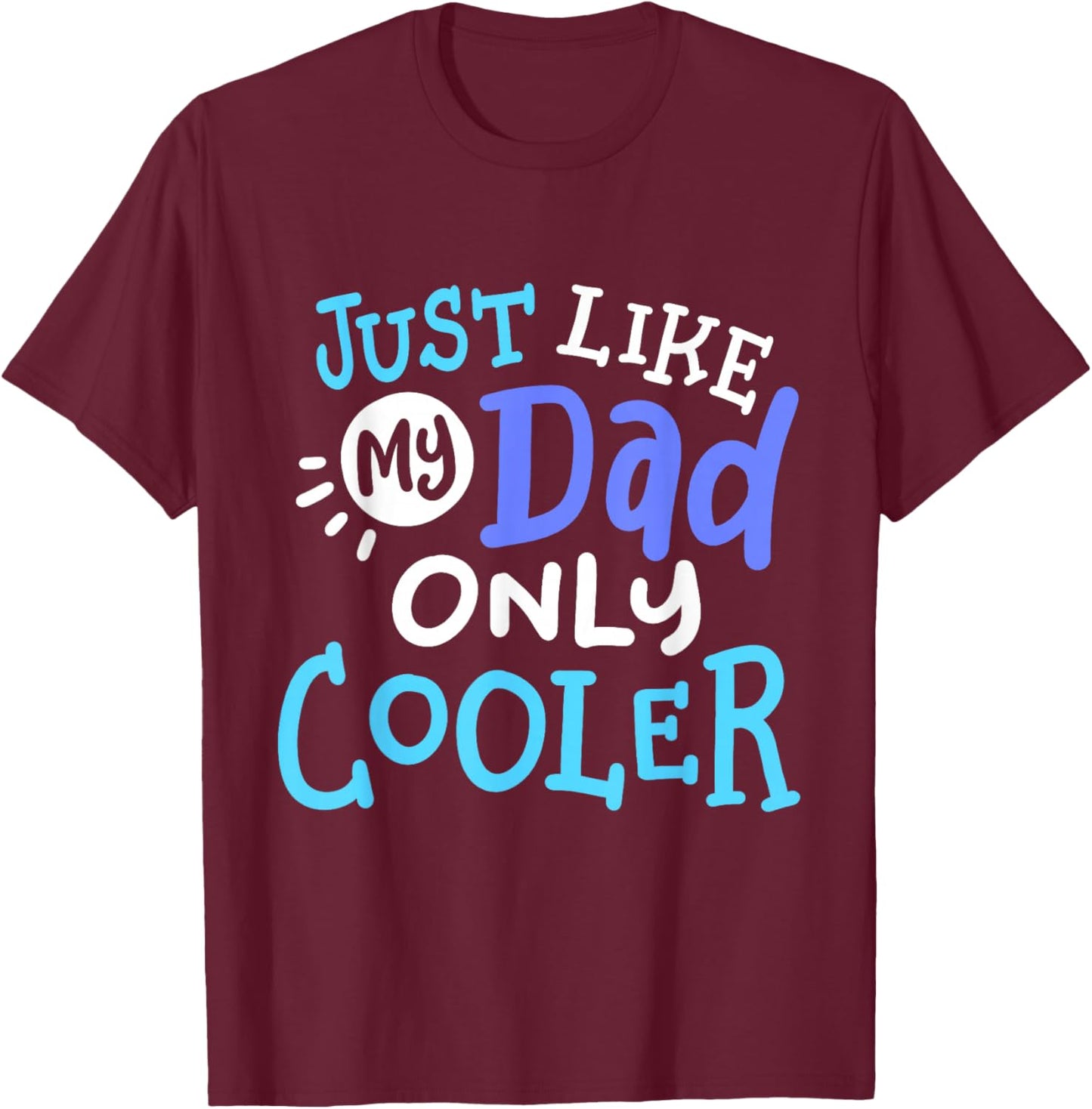 Just Like My Dad Only Cooler Funny Father's Day Boys Girls T-Shirt - T-Shirt | Maroon