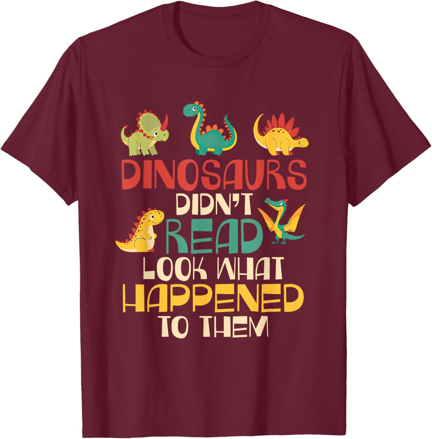Dinosaurs Didn't Read Look What Happened To Them Teacher Kid T-Shirt - T-Shirt | Maroon