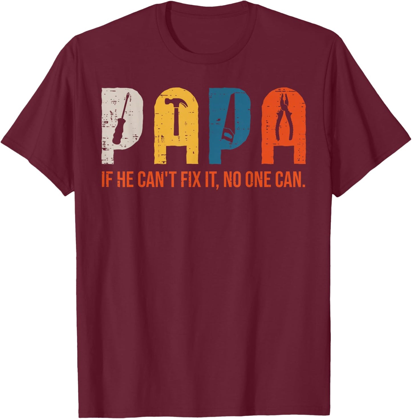 Papa If He Cant Fix It No One Can Fathers Day Handyman Dad T-Shirt - T-Shirt | Maroon