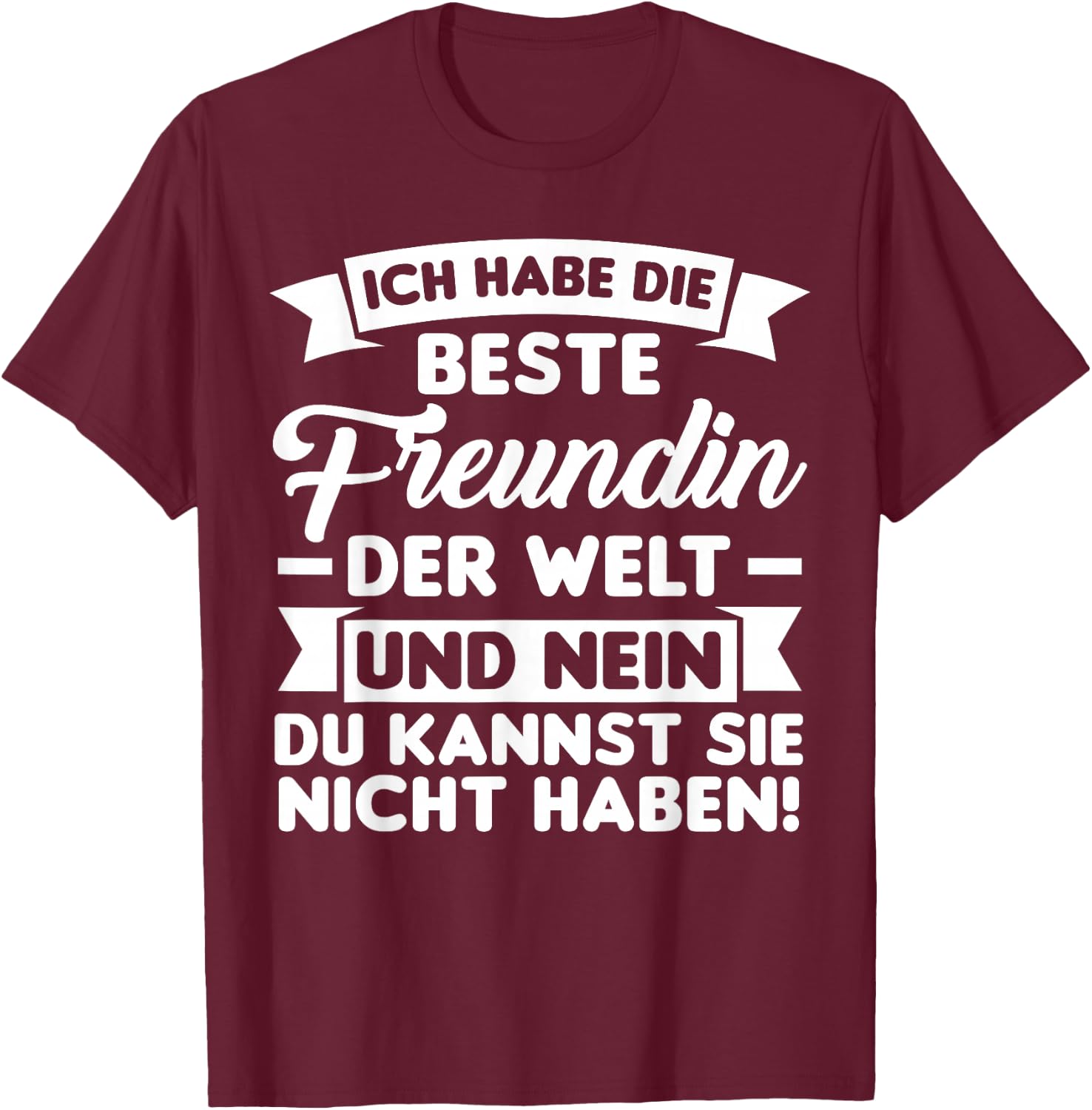 with German Text "Ich habe die beste Freundin der Welt", black T-Shirt - T-Shirt | Maroon