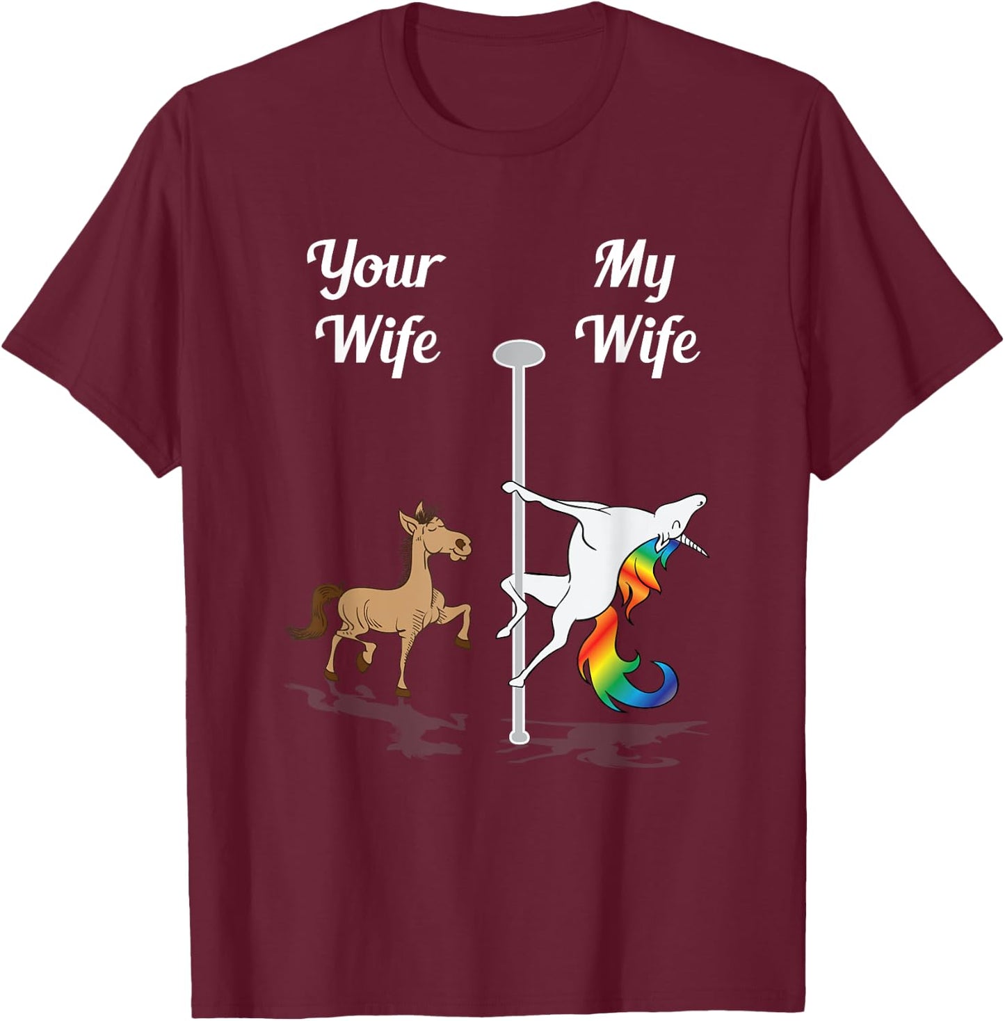 Your Wife My Wife Shirt Pole Dancing Unicorn Gift T-Shirt - T-Shirt | Maroon