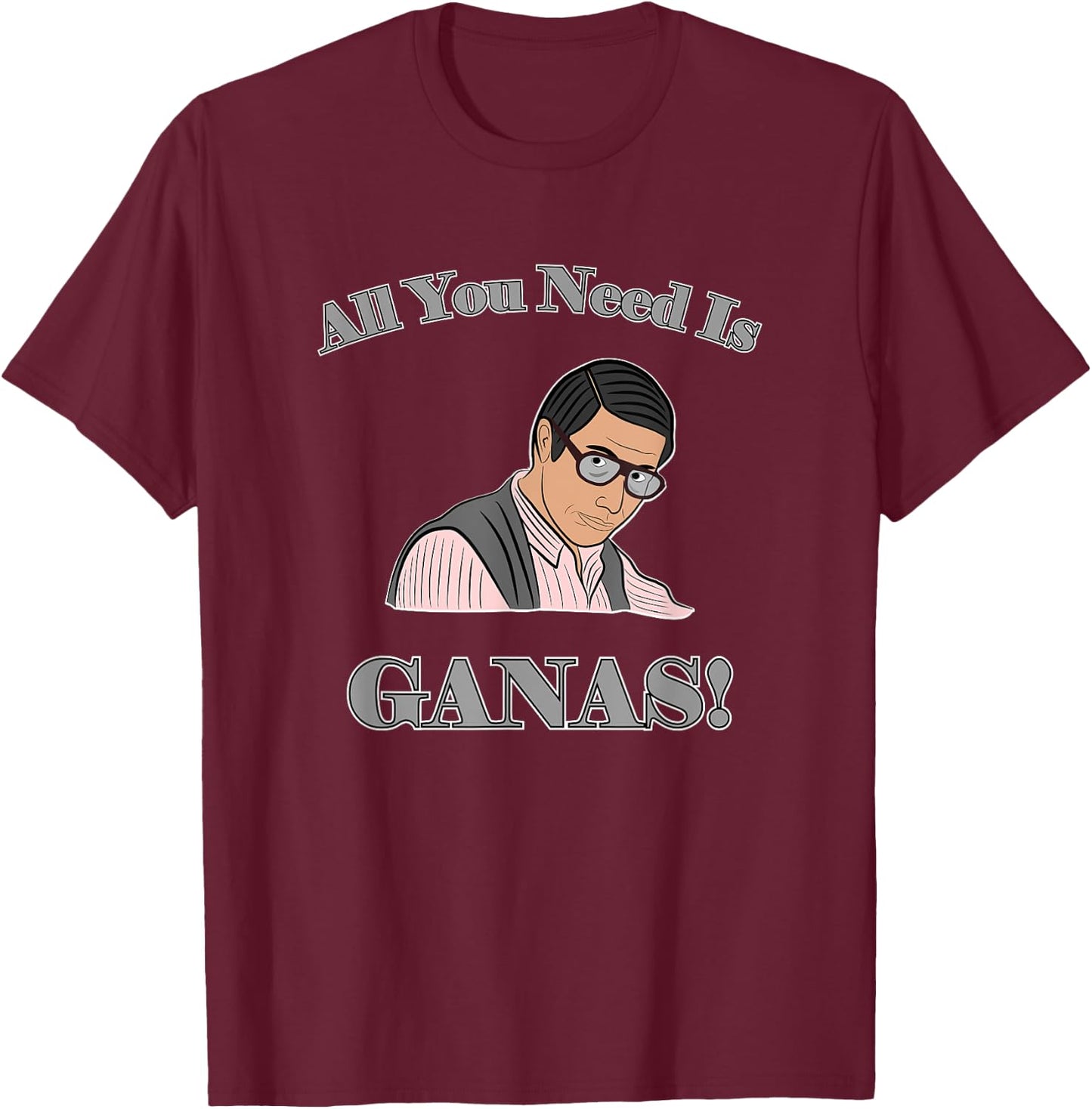 All You Need Is Ganas T-Shirt - T-Shirt | Maroon