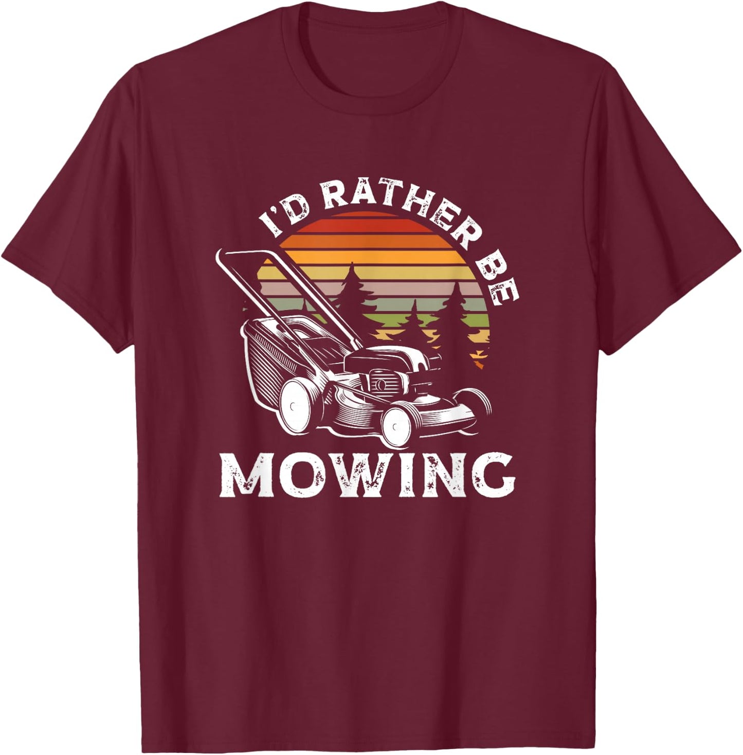 Id Rather Be Mowing Lawn Mowing Gardener T-Shirt - T-Shirt | Maroon