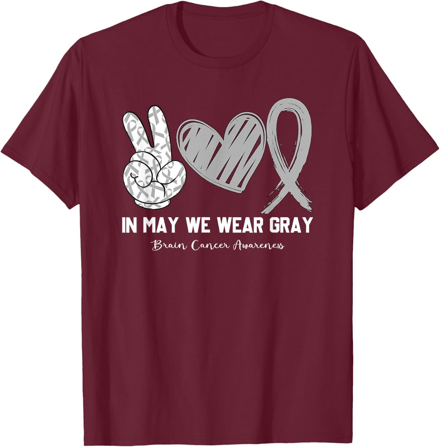 In May We Wear Gray Brain Cancer Awareness Month T-Shirt - T-Shirt | Maroon