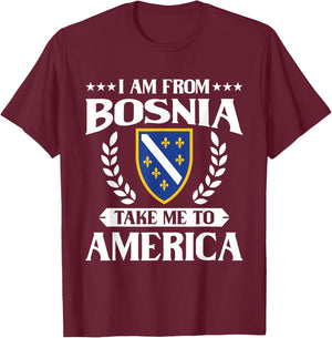 Bosnien Herzegowina && I am from Bosnia take me to America T-Shirt - T-Shirt | Maroon