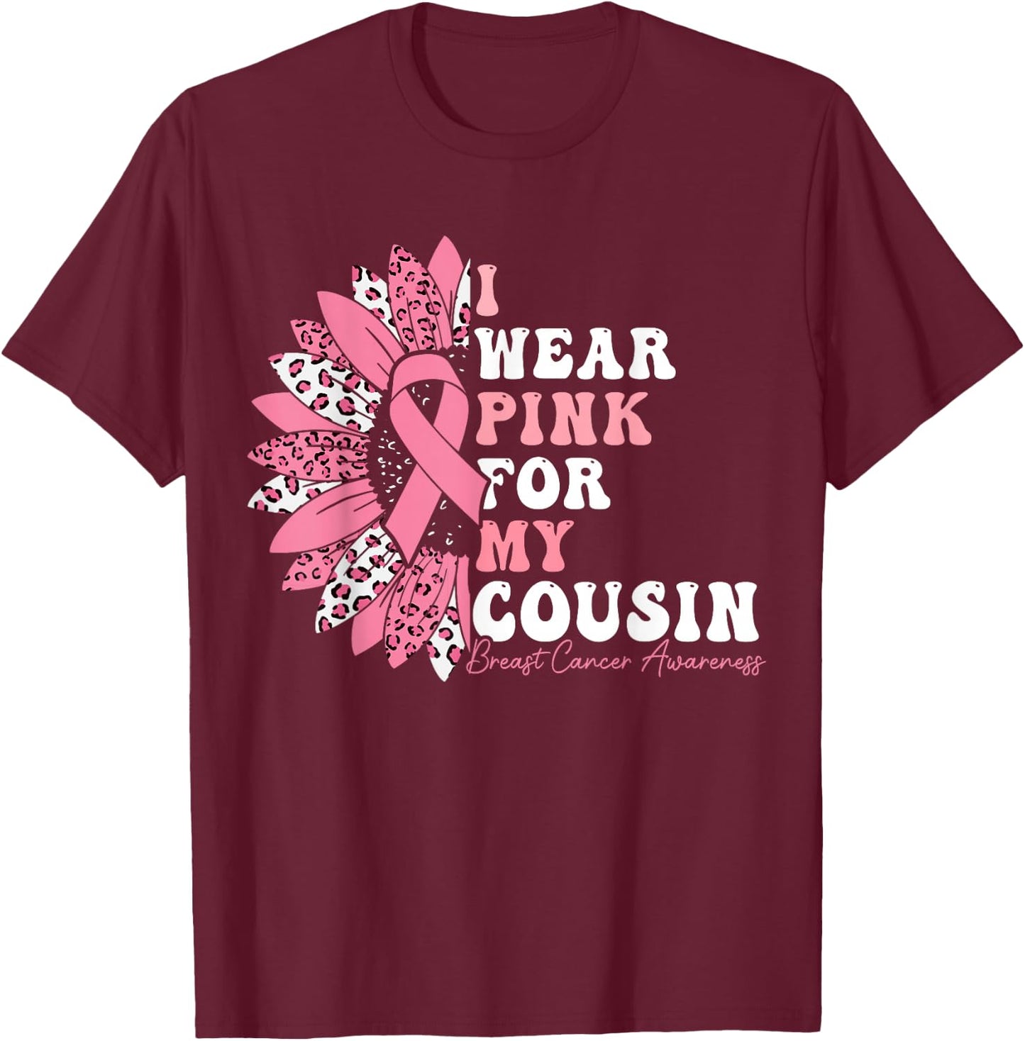I Wear Pink For My Cousin Breast Cancer Warrior Pink Ribbon T-Shirt - T-Shirt | Maroon