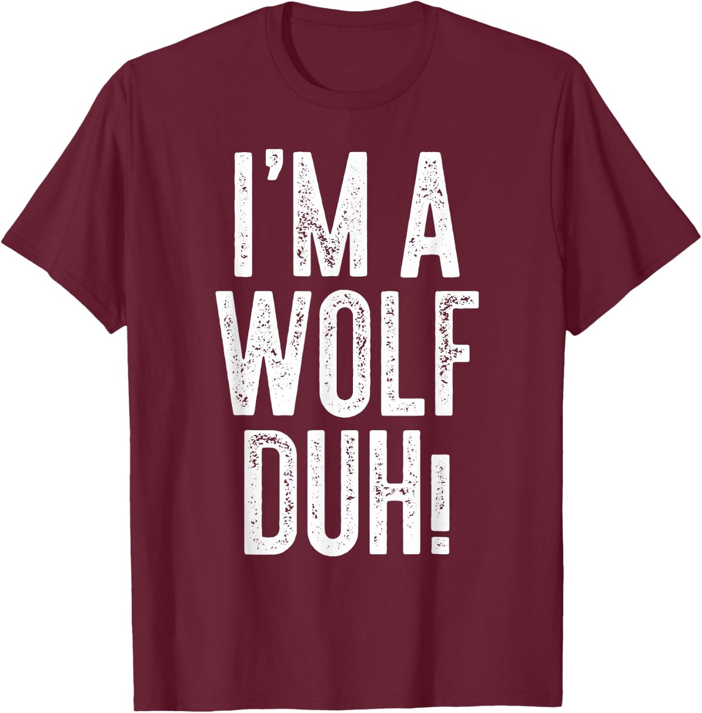 I'm A Wolf Duh! Shirt Adult Men Women Kids Wolf Costume T-Shirt - T-Shirt | Maroon