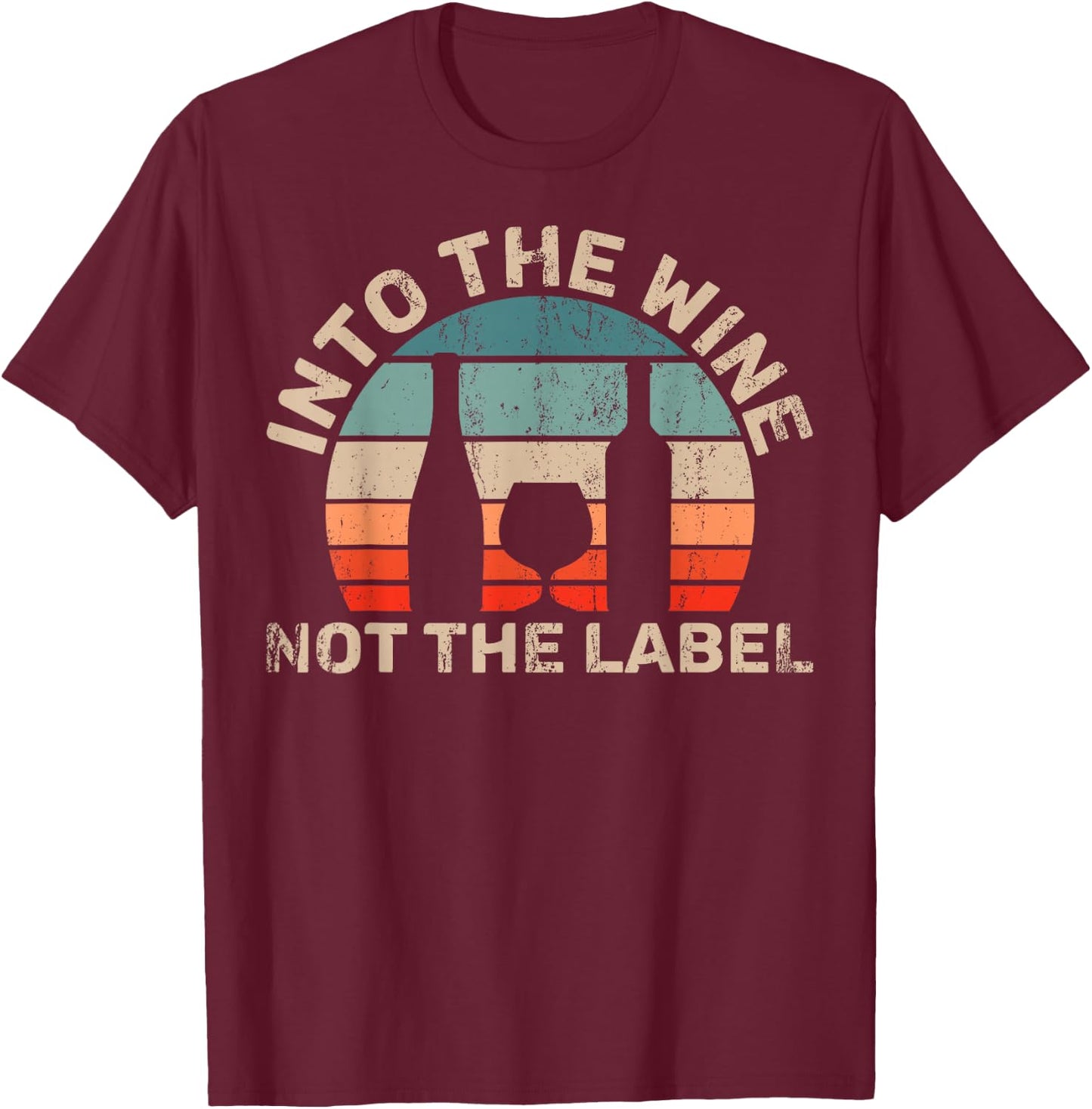 Wine Not The Label Wine Lover Into The Wine Not The Label T-Shirt - T-Shirt | Maroon