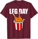 Leg Day Funny Chicken Legs Gym Fitness Joke Men and Women T-Shirt - T-Shirt | Maroon