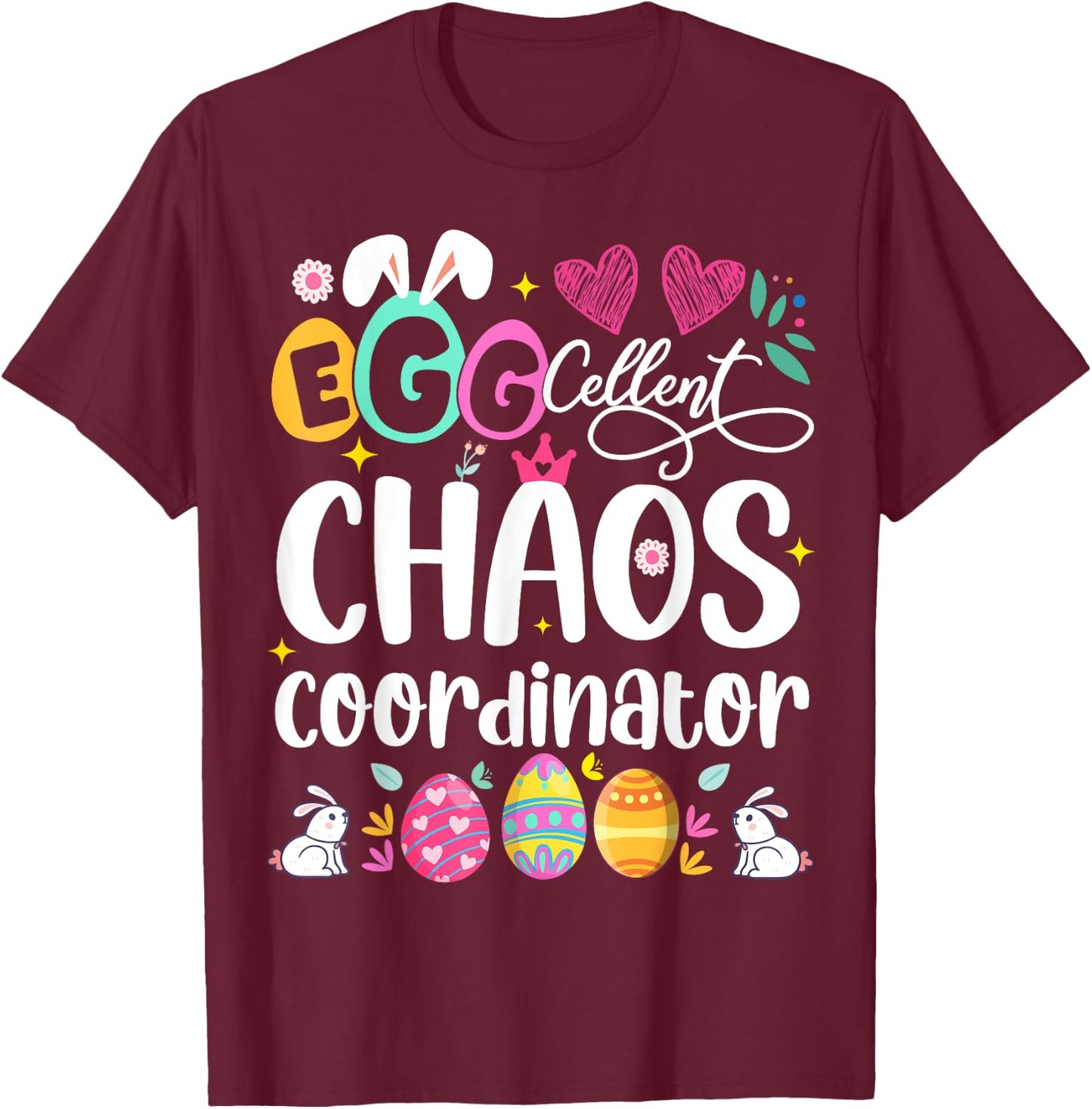 Egg-cellent Chaos Coordinator Cute Happy Easter Mom Teacher Women Girls Kids T-Shirt - T-Shirt | Maroon