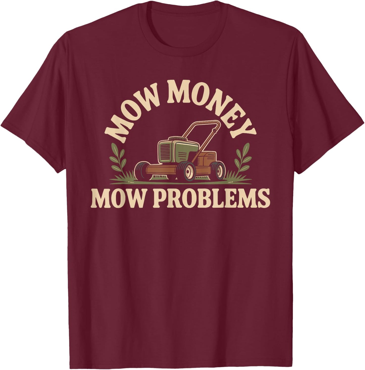Mow Money Mow Problems Lawn Mower Funny Lawn Mowing T-Shirt - T-Shirt | Maroon