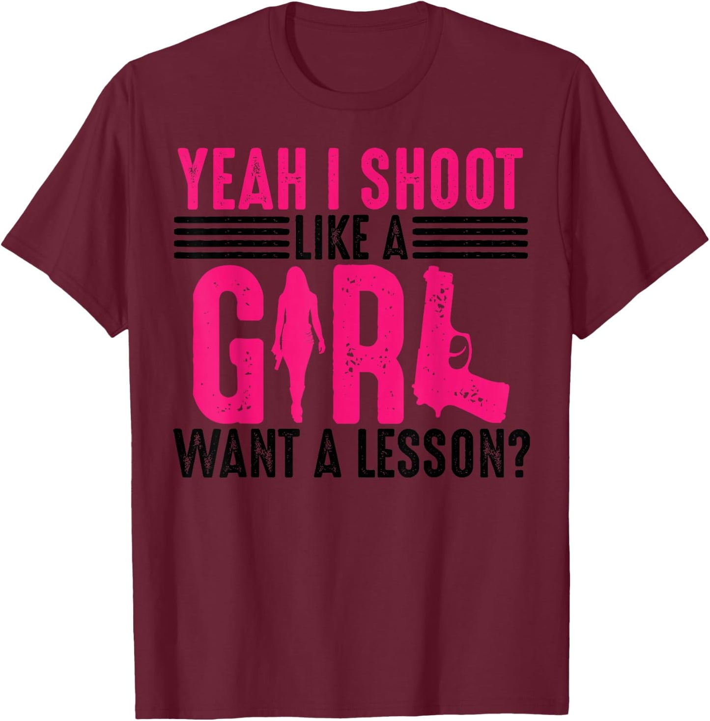 Funny Yeah I Shoot Like A Girl Gift Cool Gun Shooting Women T-Shirt - T-Shirt | Maroon