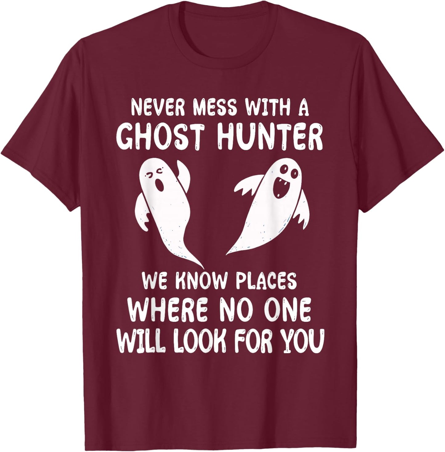 Funny Ghost Hunting Never Mess With A Ghost Hunter T-Shirt - T-Shirt | Maroon