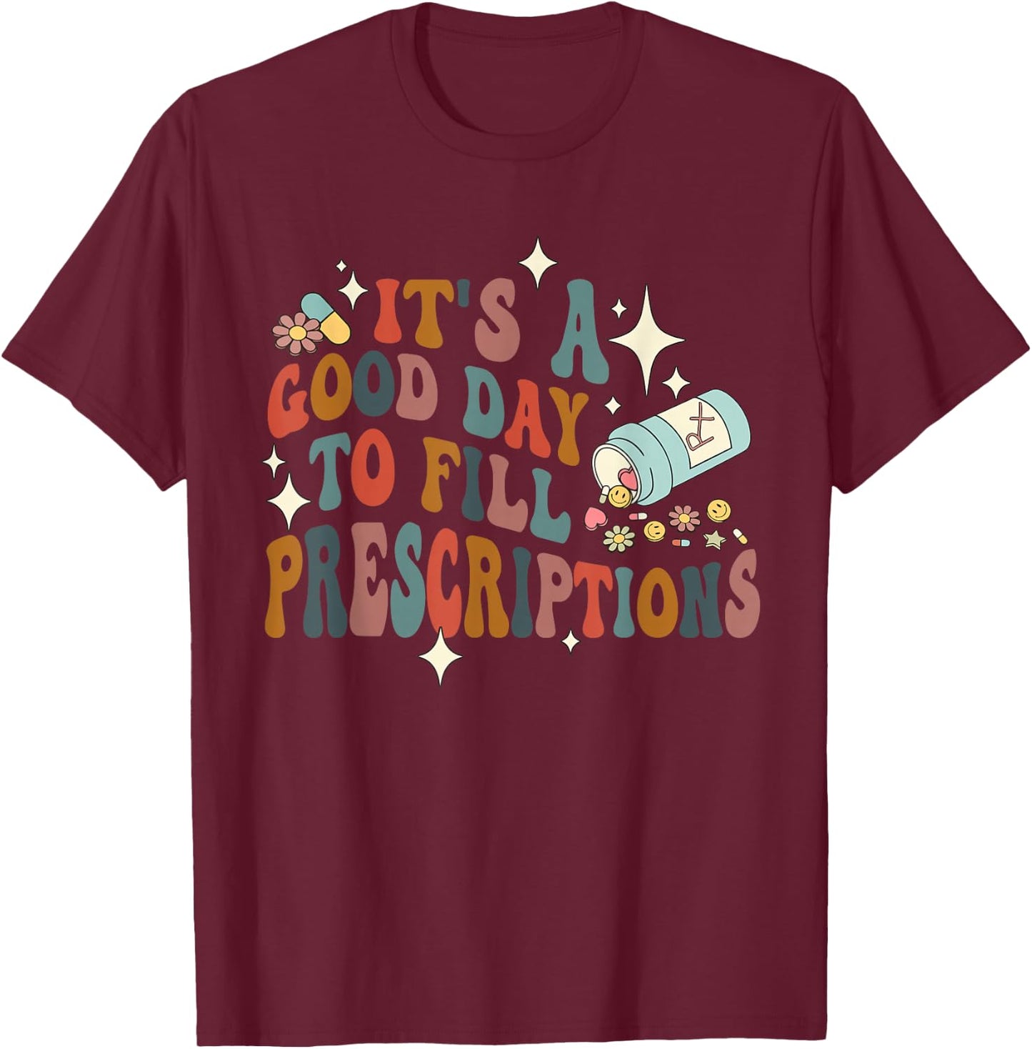 It's A Good Day To Fill Prescriptions Quote , Small, Black T-Shirt - T-Shirt | Maroon