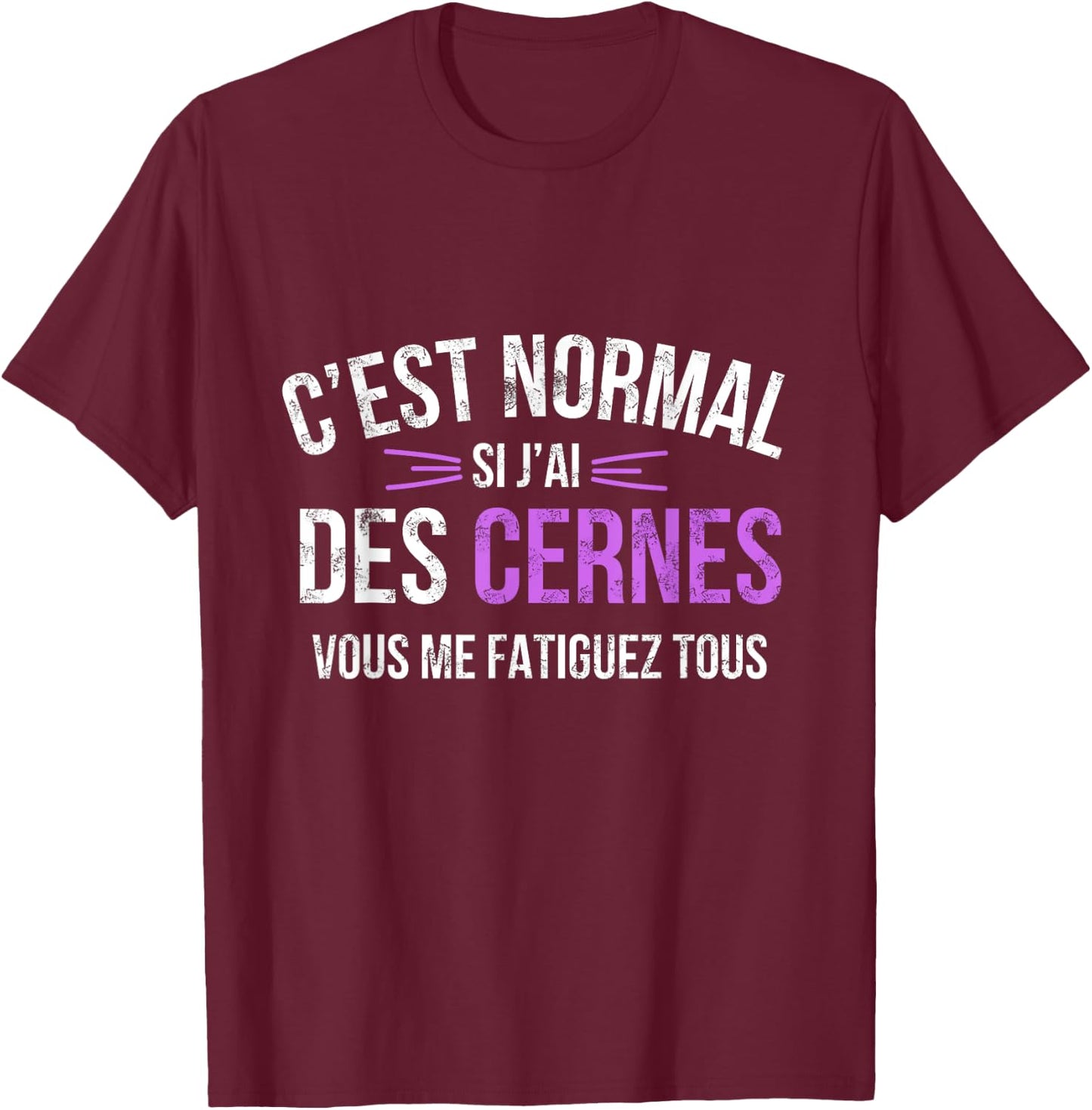 It's Normal If I Have Dark Circles You Tired Me All T-Shirt - T-Shirt | Maroon