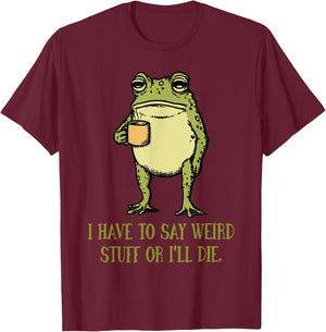 I Have to Say Weird Stuff Or I'll Die Funny Frog Meme Retro T-Shirt - T-Shirt | Maroon