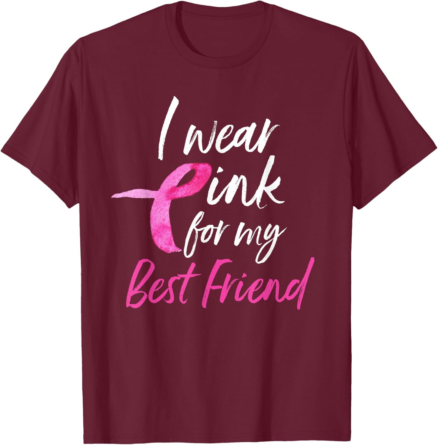 I Wear Pink For My Best Friend Shirt Breast Cancer Awareness T-Shirt - T-Shirt | Maroon